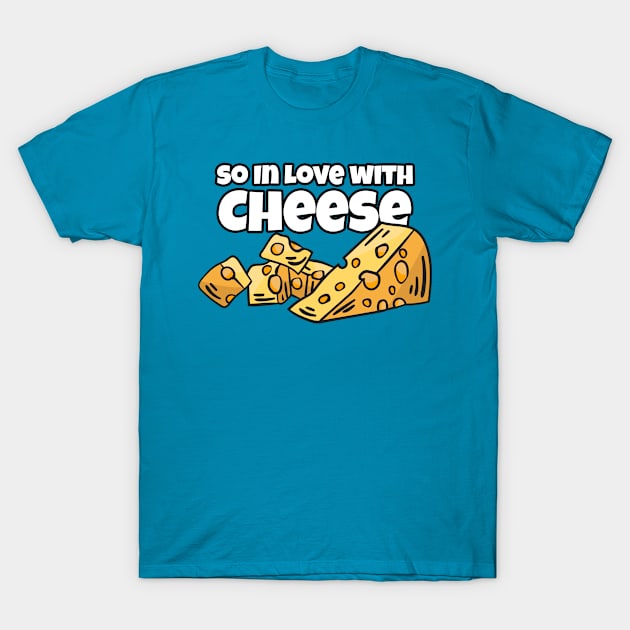 So in Love with Cheese T-Shirt by ArticaDesign